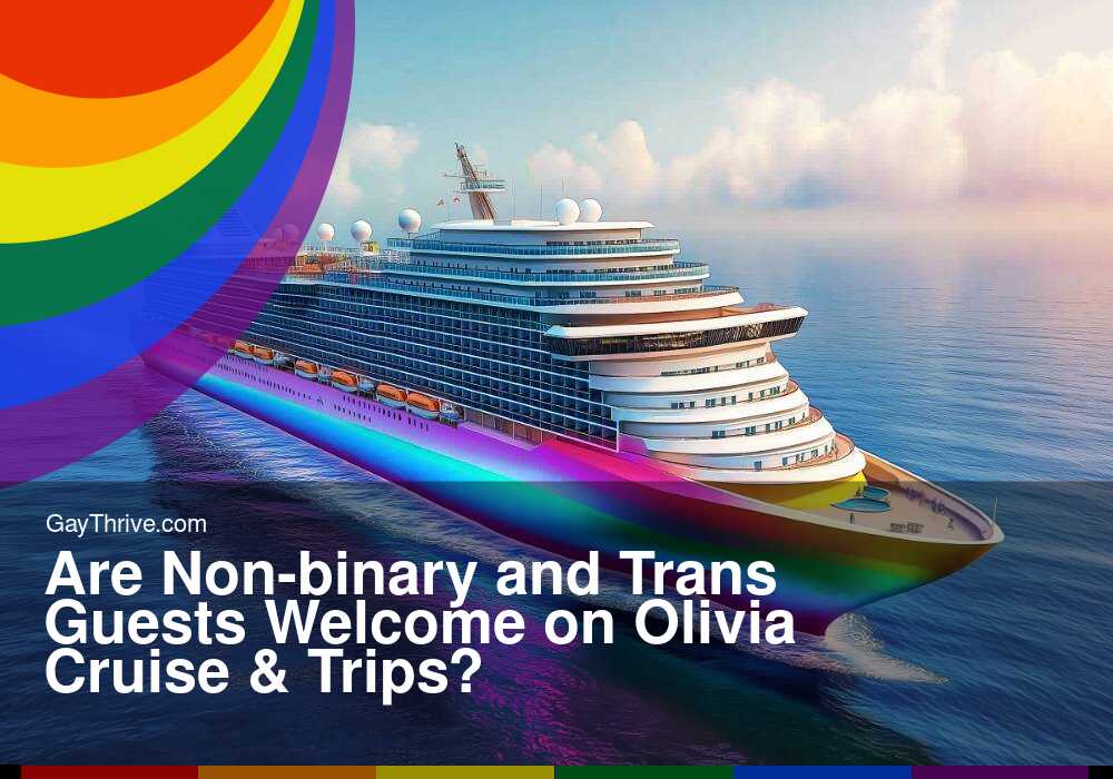 GayThrive banner for : Are Non-binary and Trans Guests Welcome on Olivia Cruise & Trips?