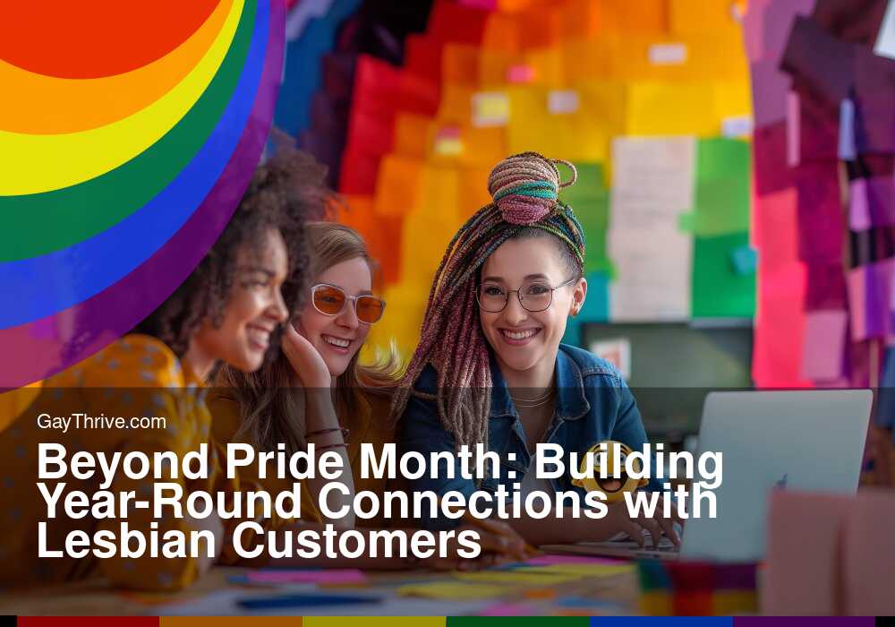 GayThrive banner for : Beyond Pride Month: Building Year-Round Connections with Lesbian Customers