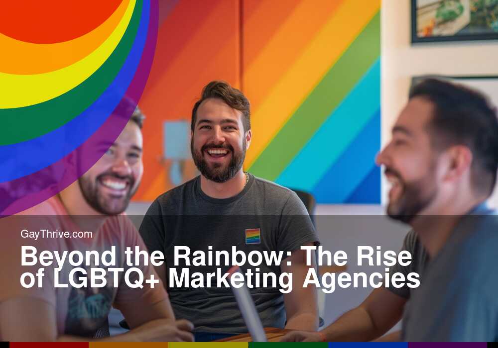 GayThrive banner for : Beyond the Rainbow: The Rise of LGBTQ+ Marketing Agencies