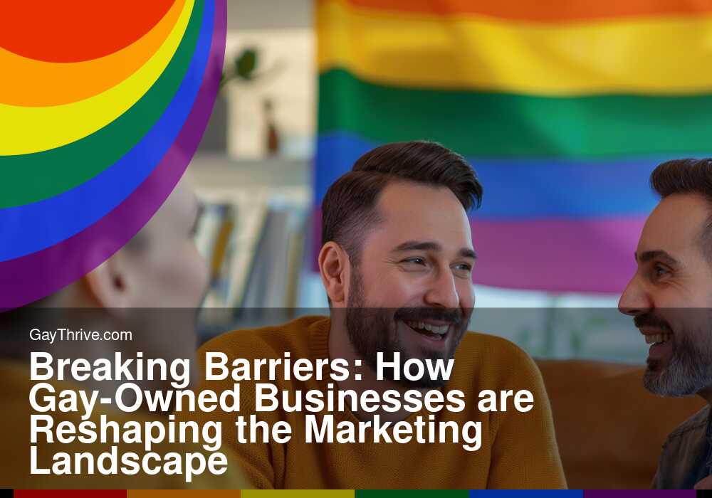 GayThrive banner for : Breaking Barriers: How Gay-Owned Businesses are Reshaping the Marketing Landscape