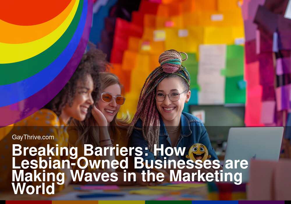 GayThrive banner for : Breaking Barriers: How Lesbian-Owned Businesses are Making Waves in the Marketing World