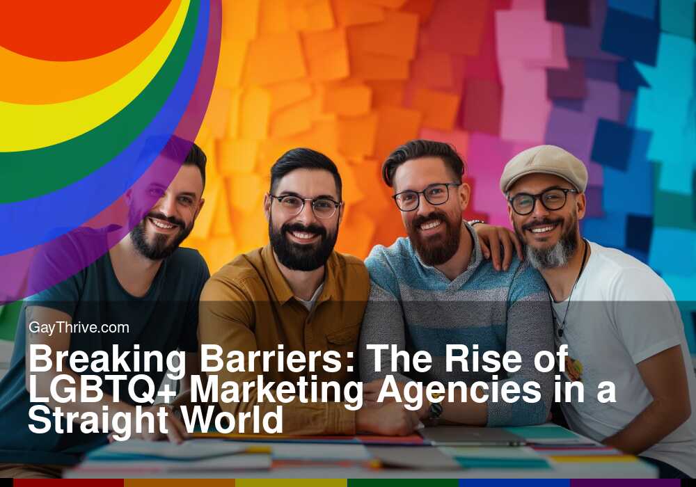 GayThrive banner for : Breaking Barriers: The Rise of LGBTQ+ Marketing Agencies in a Straight World