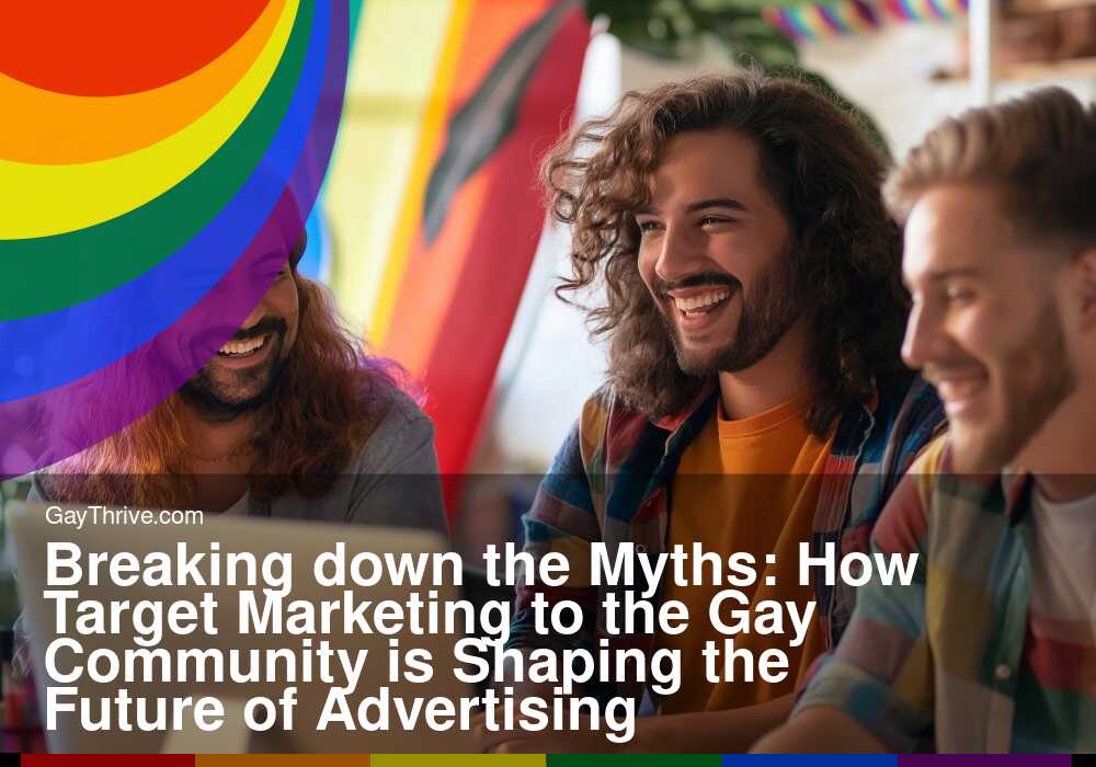GayThrive banner for : Breaking down the Myths: How Target Marketing to the Gay Community is Shaping the Future of Advertising