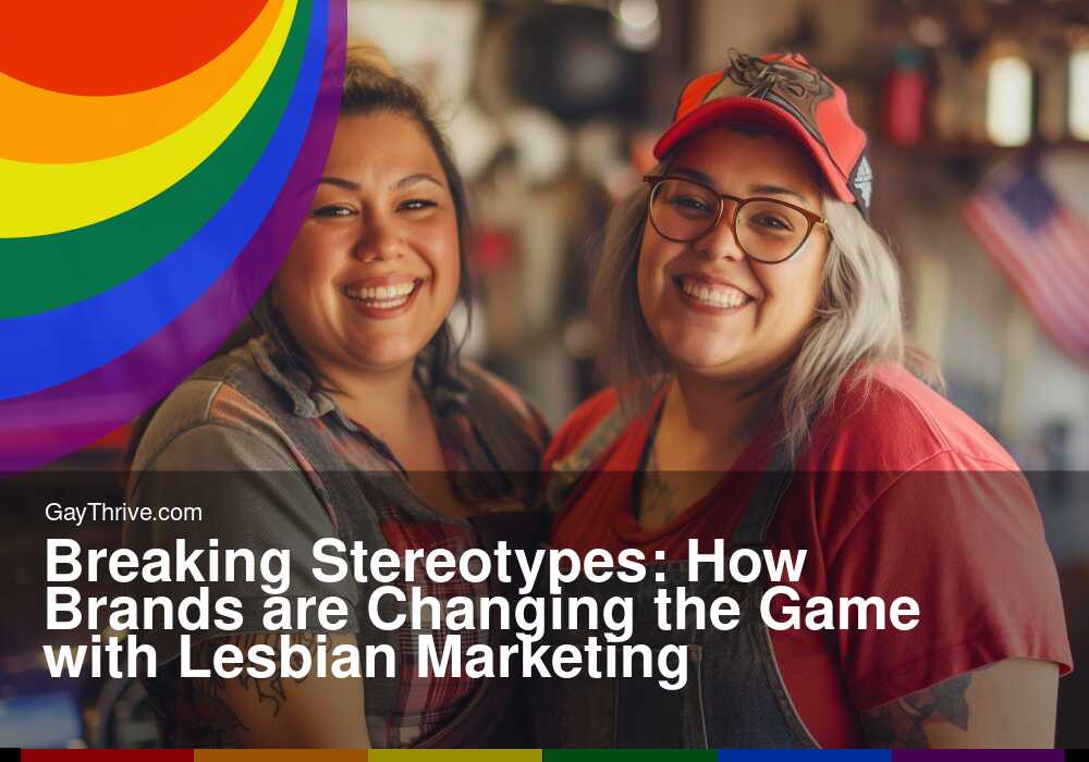 GayThrive banner for : Breaking Stereotypes: How Brands are Changing the Game with Lesbian Marketing