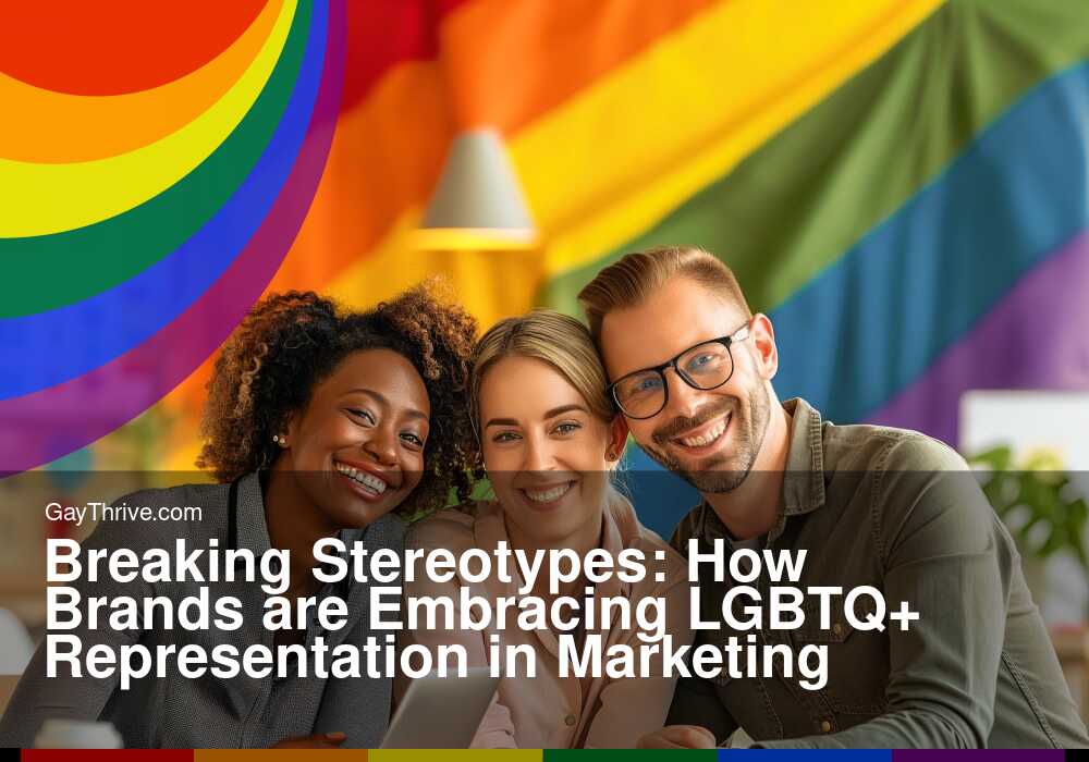 GayThrive banner for : Breaking Stereotypes: How Brands are Embracing LGBTQ+ Representation in Marketing