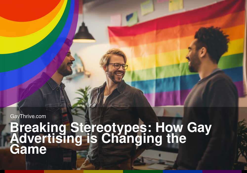 GayThrive banner for : Breaking Stereotypes: How Gay Advertising is Changing the Game