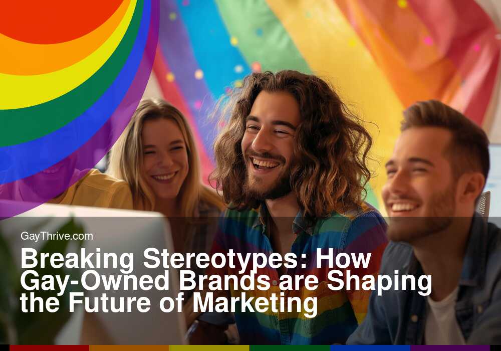 GayThrive banner for : Breaking Stereotypes: How Gay-Owned Brands are Shaping the Future of Marketing