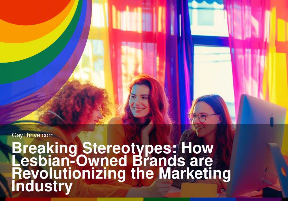 GayThrive banner for : Breaking Stereotypes: How Lesbian-Owned Brands are Revolutionizing the Marketing Industry