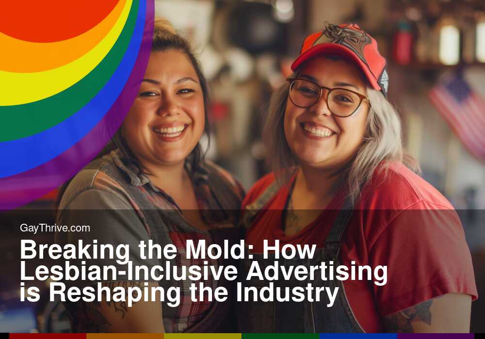 GayThrive banner for : Breaking the Mold: How Lesbian-Inclusive Advertising is Reshaping the Industry