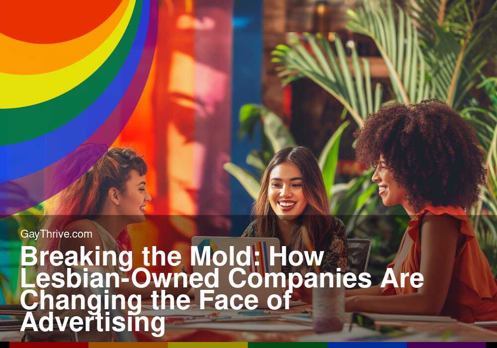 GayThrive banner for : Breaking the Mold: How Lesbian-Owned Companies Are Changing the Face of Advertising