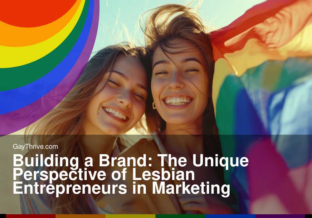 GayThrive banner for : Building a Brand: The Unique Perspective of Lesbian Entrepreneurs in Marketing