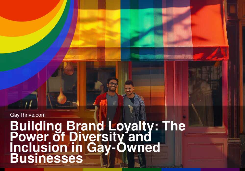 GayThrive banner for : Building Brand Loyalty: The Power of Diversity and Inclusion in Gay-Owned Businesses