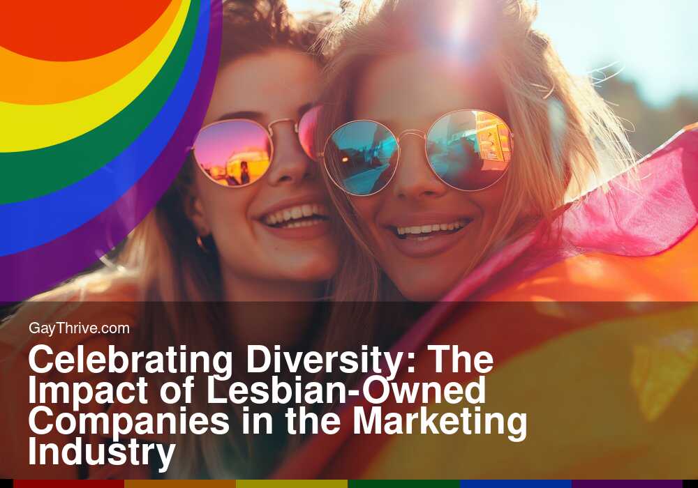 Celebrating Diversity: The Impact of Lesbian-Owned Companies in the Marketing Industry