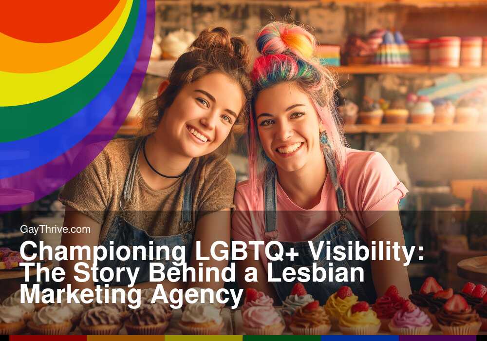 GayThrive banner for : Championing LGBTQ+ Visibility: The Story Behind a Lesbian Marketing Agency