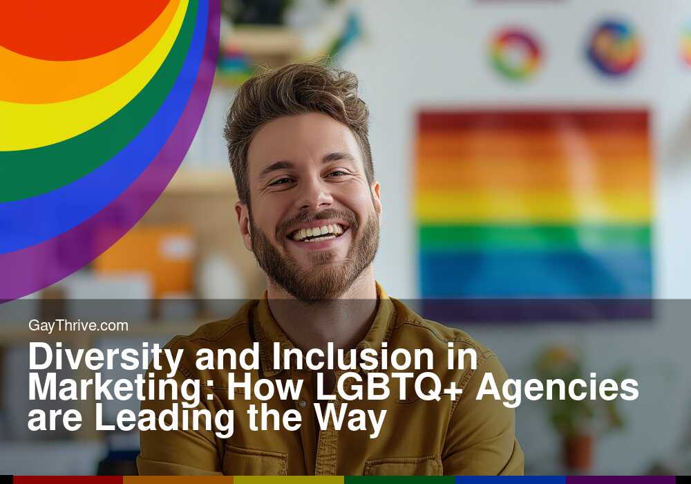 GayThrive banner for : Diversity and Inclusion in Marketing: How LGBTQ+ Agencies are Leading the Way