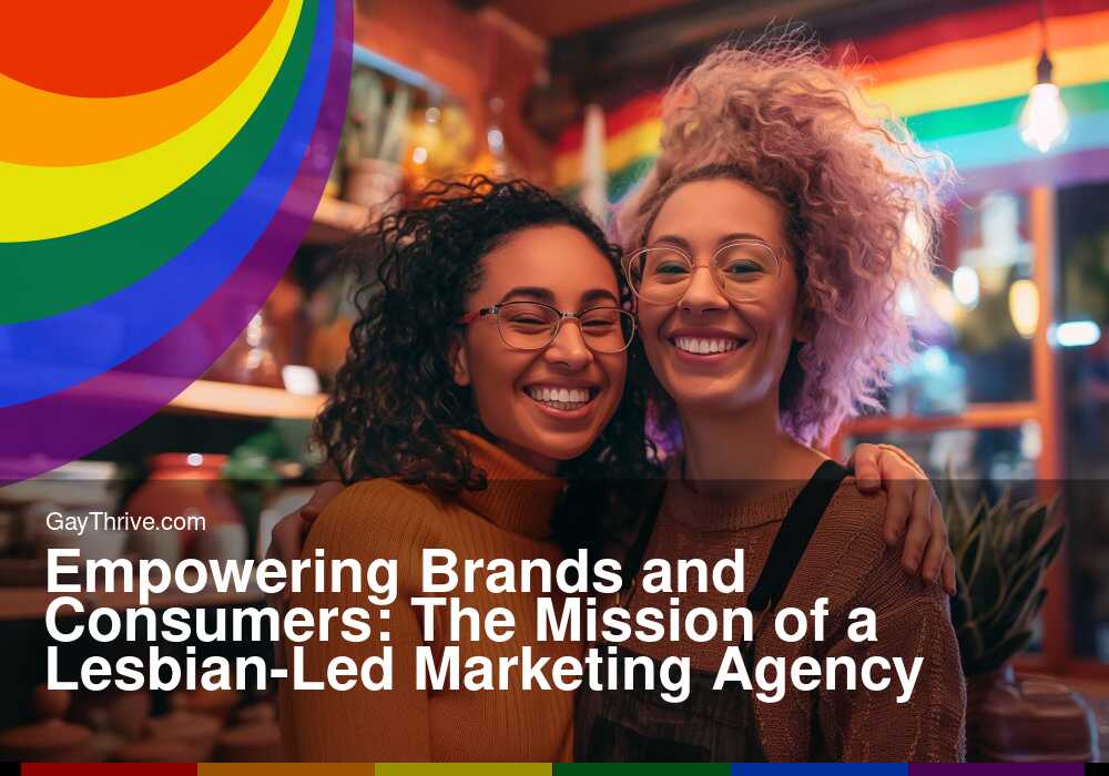 GayThrive banner for : Empowering Brands and Consumers: The Mission of a Lesbian-Led Marketing Agency