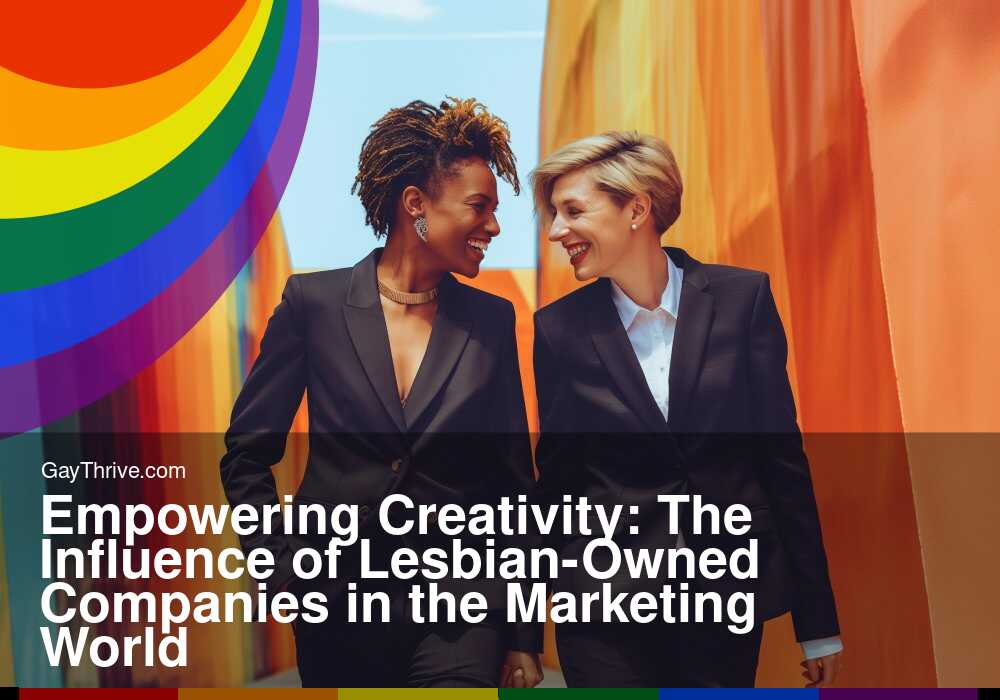 GayThrive banner for : Empowering Creativity: The Influence of Lesbian-Owned Companies in the Marketing World