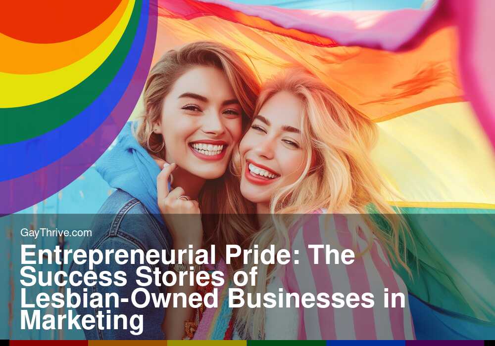 GayThrive banner for : Entrepreneurial Pride: The Success Stories of Lesbian-Owned Businesses in Marketing
