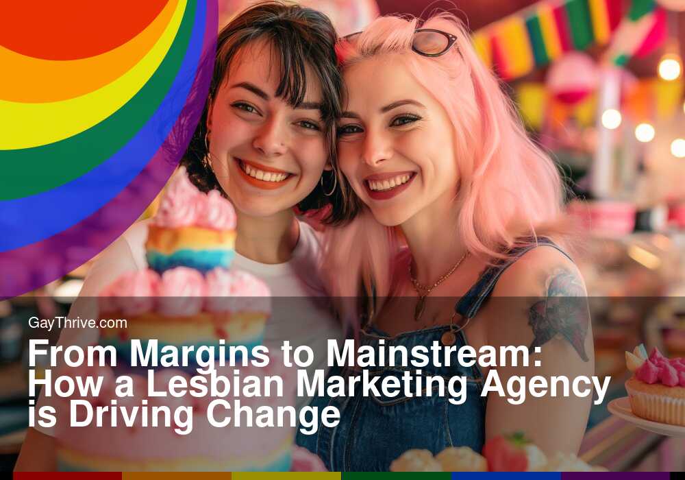 GayThrive banner for : From Margins to Mainstream: How a Lesbian Marketing Agency is Driving Change