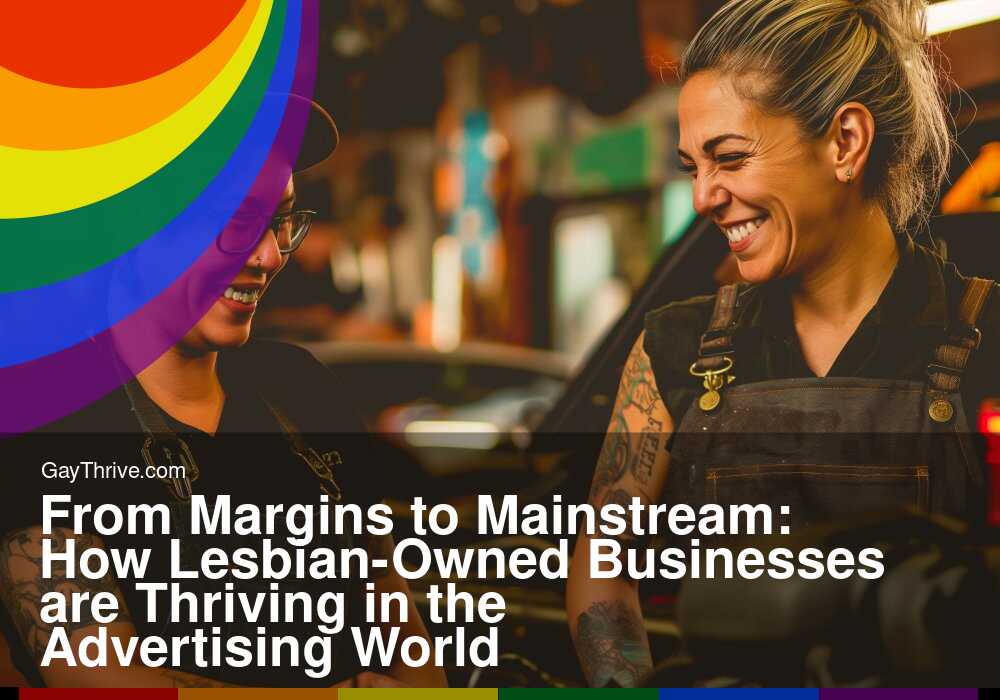 GayThrive banner for : From Margins to Mainstream: How Lesbian-Owned Businesses are Thriving in the Advertising World