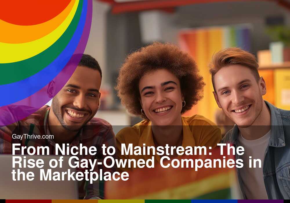 GayThrive banner for : From Niche to Mainstream: The Rise of Gay-Owned Companies in the Marketplace