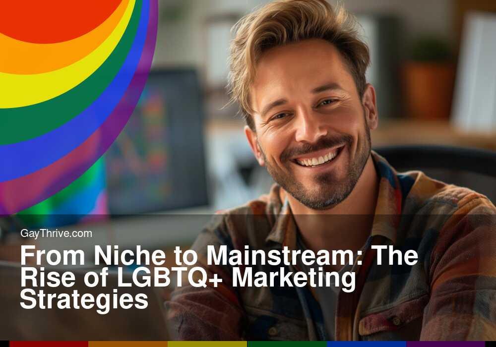 GayThrive banner for : From Niche to Mainstream: The Rise of LGBTQ+ Marketing Strategies