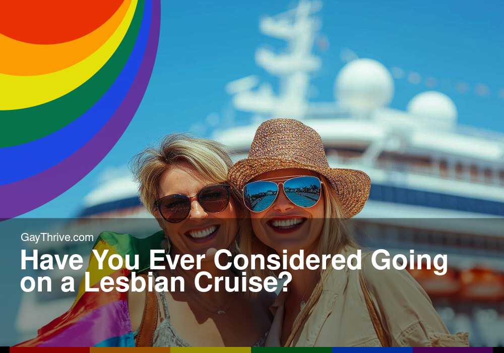 GayThrive banner for : Have You Ever Considered Going on a Lesbian Cruise?