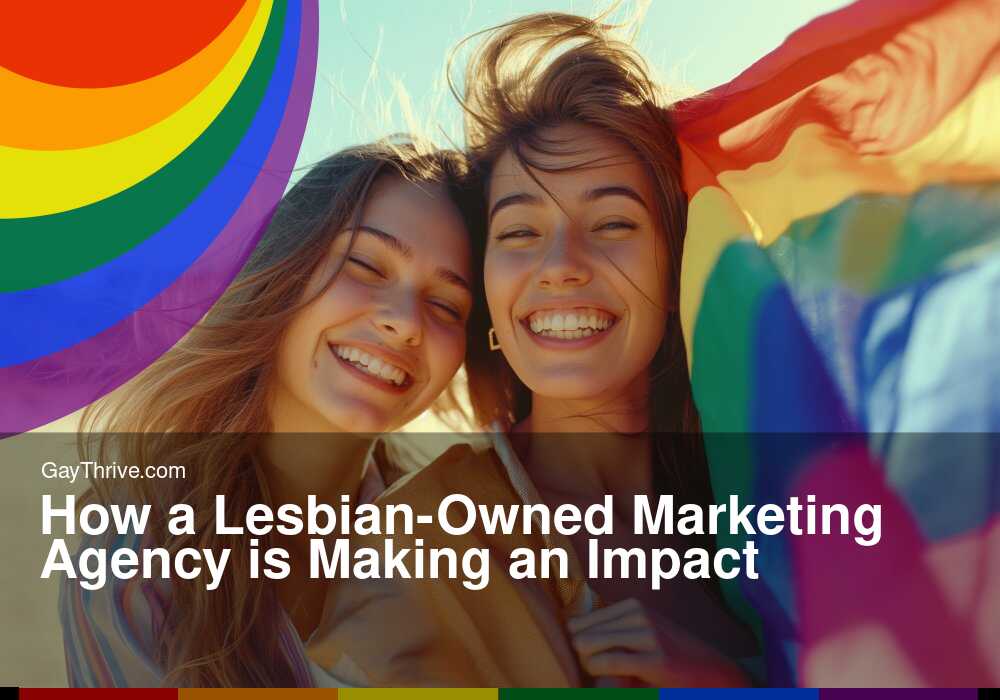 GayThrive banner for : How a Lesbian-Owned Marketing Agency is Making an Impact