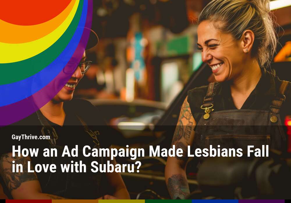 GayThrive banner for : How an Ad Campaign Made Lesbians Fall in Love with Subaru?