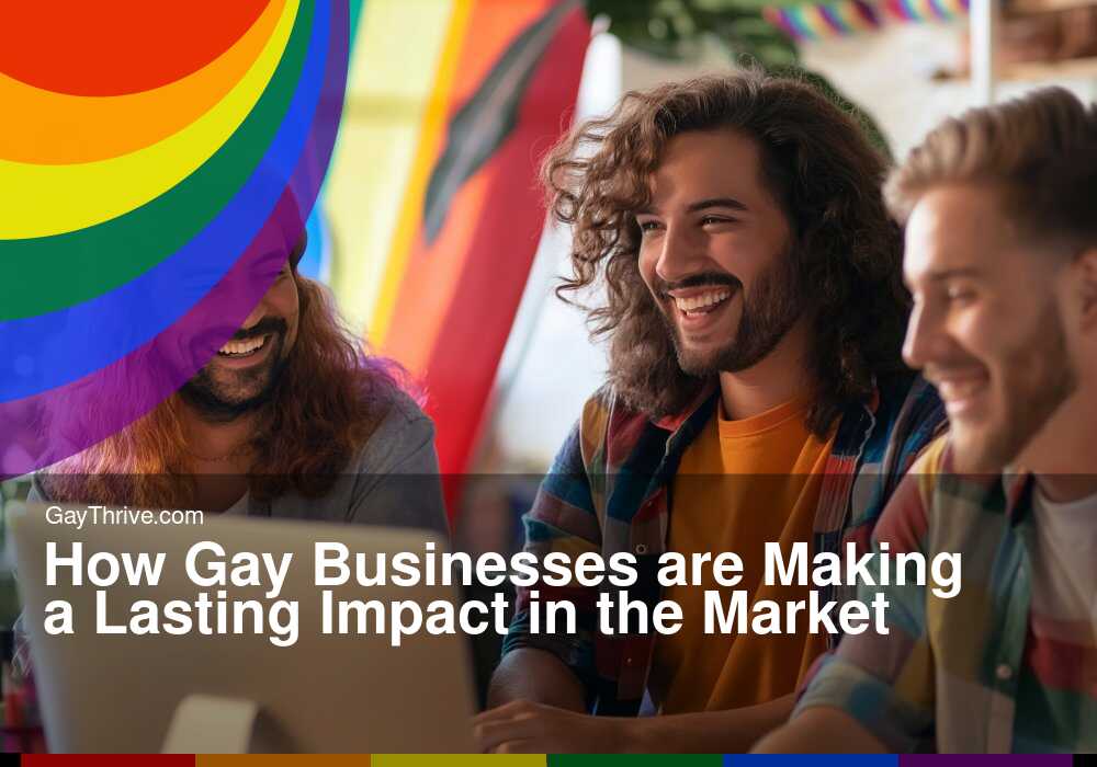 GayThrive banner for : How Gay Businesses are Making a Lasting Impact in the Market