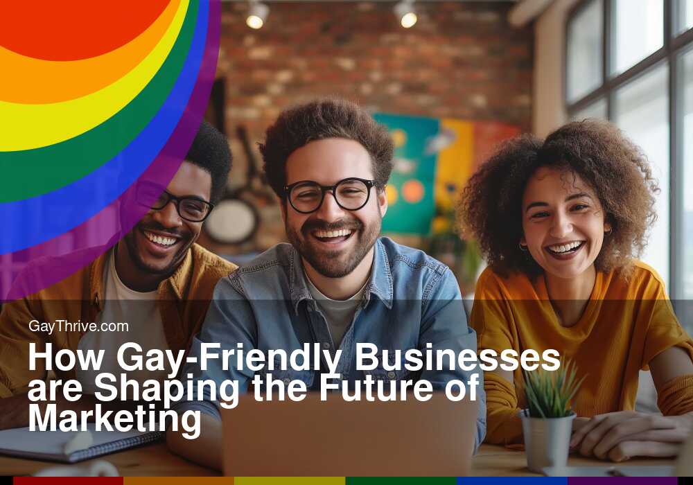 GayThrive banner for : How Gay-Friendly Businesses are Shaping the Future of Marketing