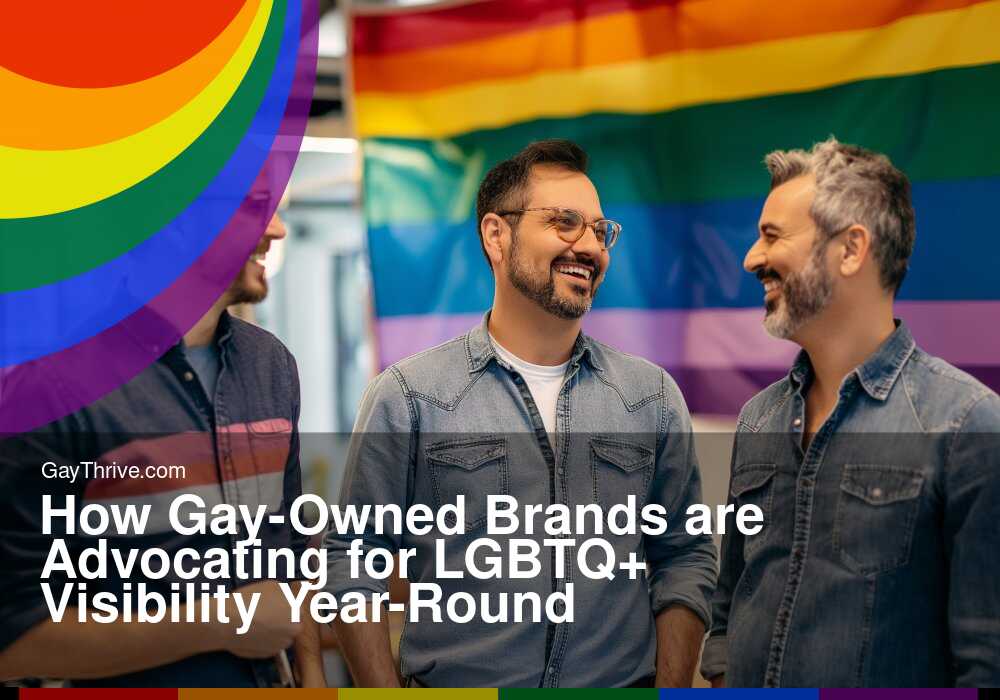 GayThrive banner for : How Gay-Owned Brands are Advocating for LGBTQ+ Visibility Year-Round