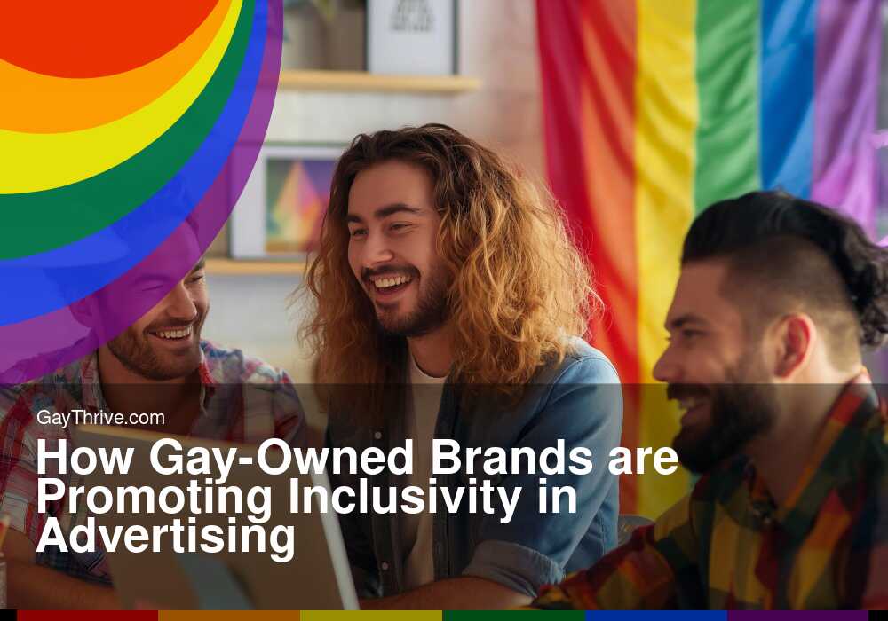 How Gay-Owned Brands are Promoting Inclusivity in Advertising