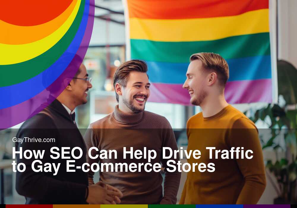 GayThrive banner for : How SEO Can Help Drive Traffic to Gay E-commerce Stores