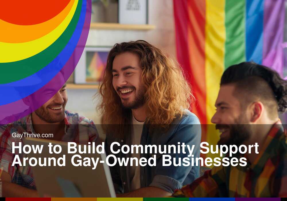 GayThrive banner for : How to Build Community Support Around Gay-Owned Businesses