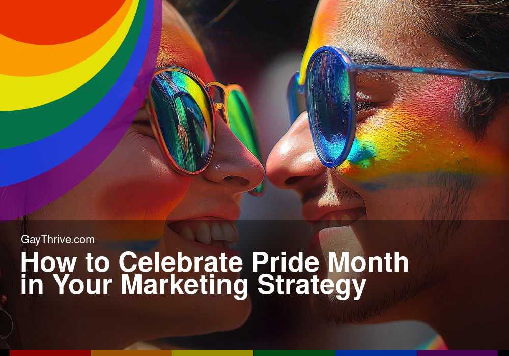 GayThrive banner for : How to Celebrate Pride Month in Your Marketing Strategy