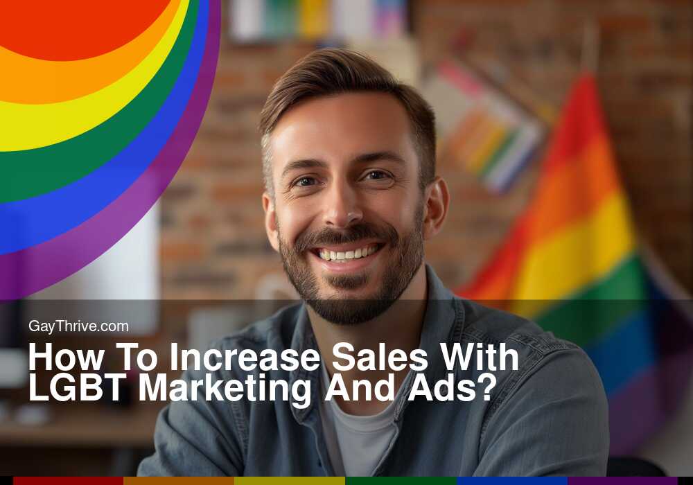 GayThrive banner for : How To Increase Sales With LGBT Marketing And Ads?