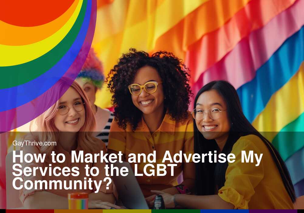 GayThrive banner for : How to Market and Advertise My Services to the LGBT Community?