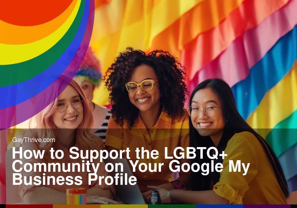 GayThrive banner for : How to Support the LGBTQ+ Community on Your Google My Business Profile