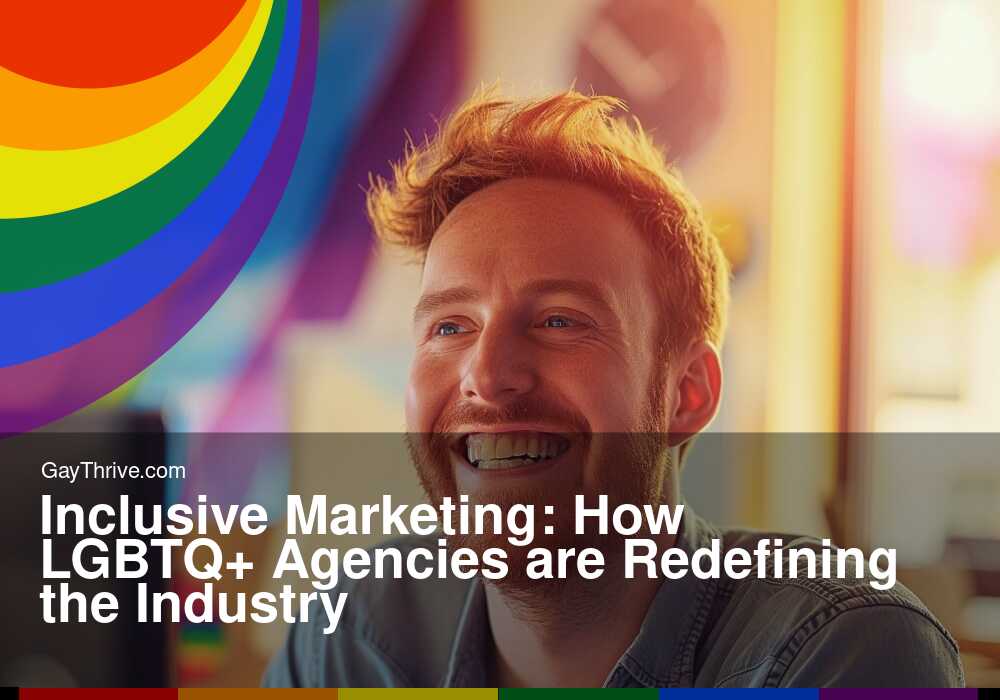 GayThrive banner for : Inclusive Marketing: How LGBTQ+ Agencies are Redefining the Industry