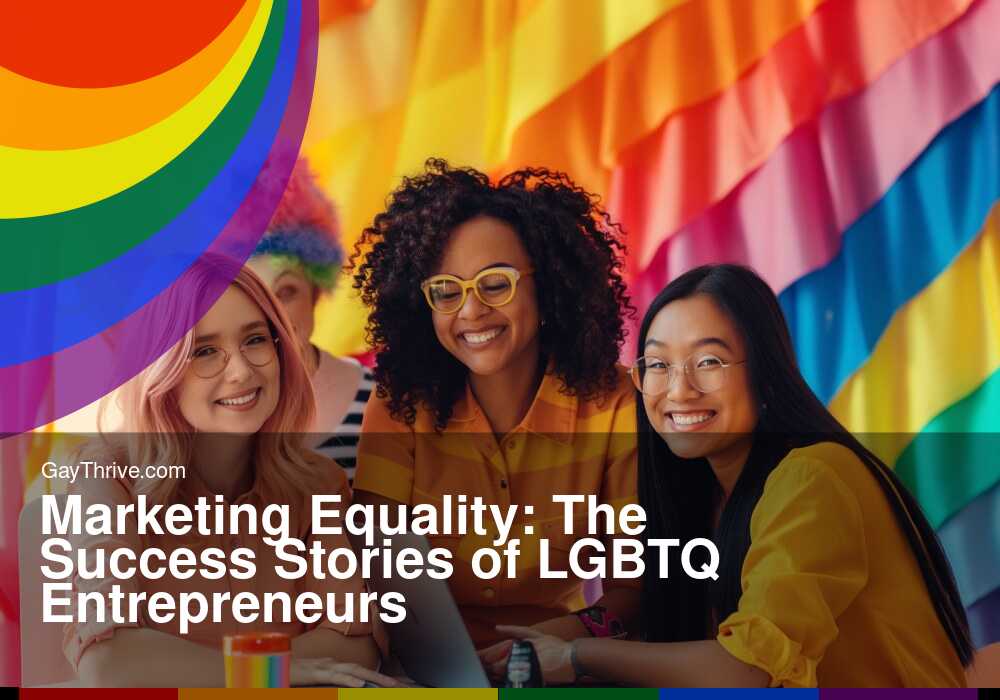 GayThrive banner for : Marketing Equality: The Success Stories of LGBTQ Entrepreneurs