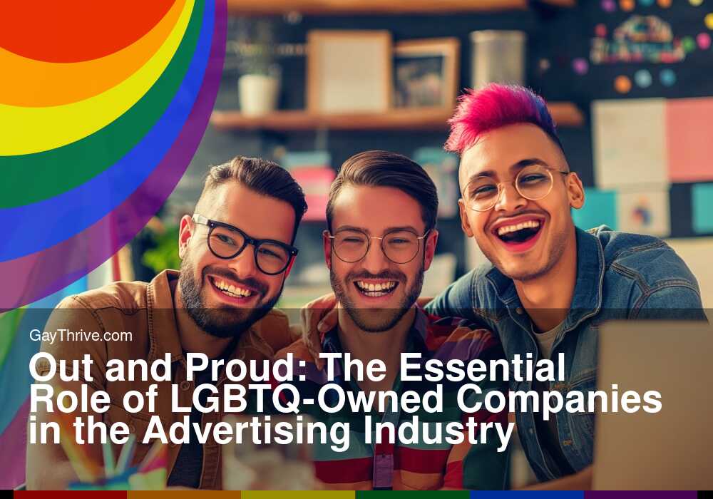GayThrive banner for : Out and Proud: The Essential Role of LGBTQ-Owned Companies in the Advertising Industry