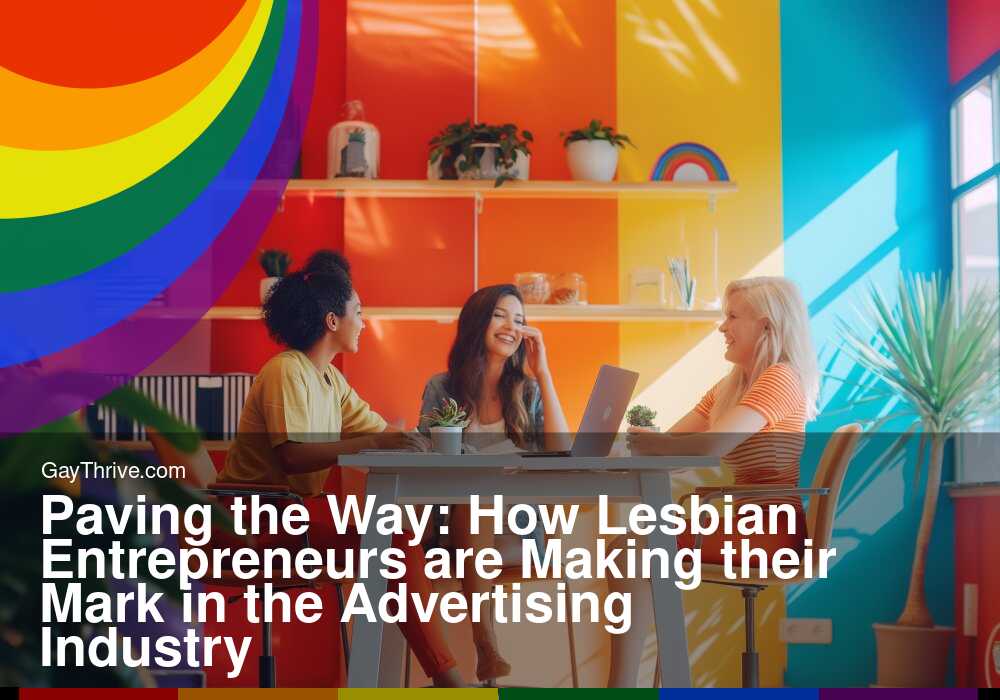 GayThrive banner for : Paving the Way: How Lesbian Entrepreneurs are Making their Mark in the Advertising Industry
