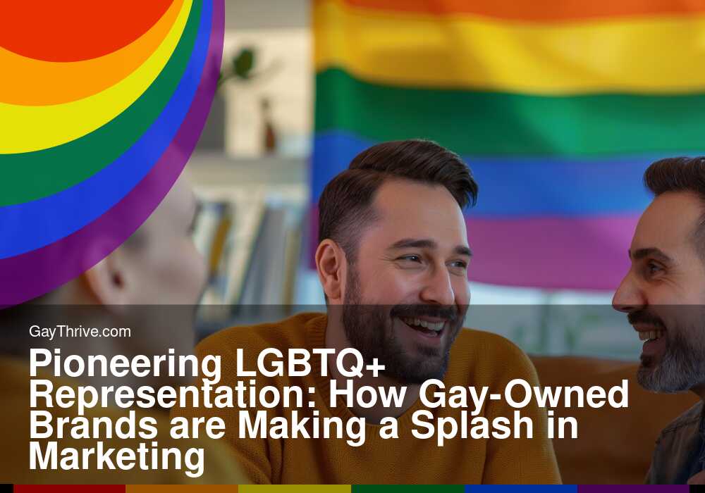 GayThrive banner for : Pioneering LGBTQ+ Representation: How Gay-Owned Brands are Making a Splash in Marketing