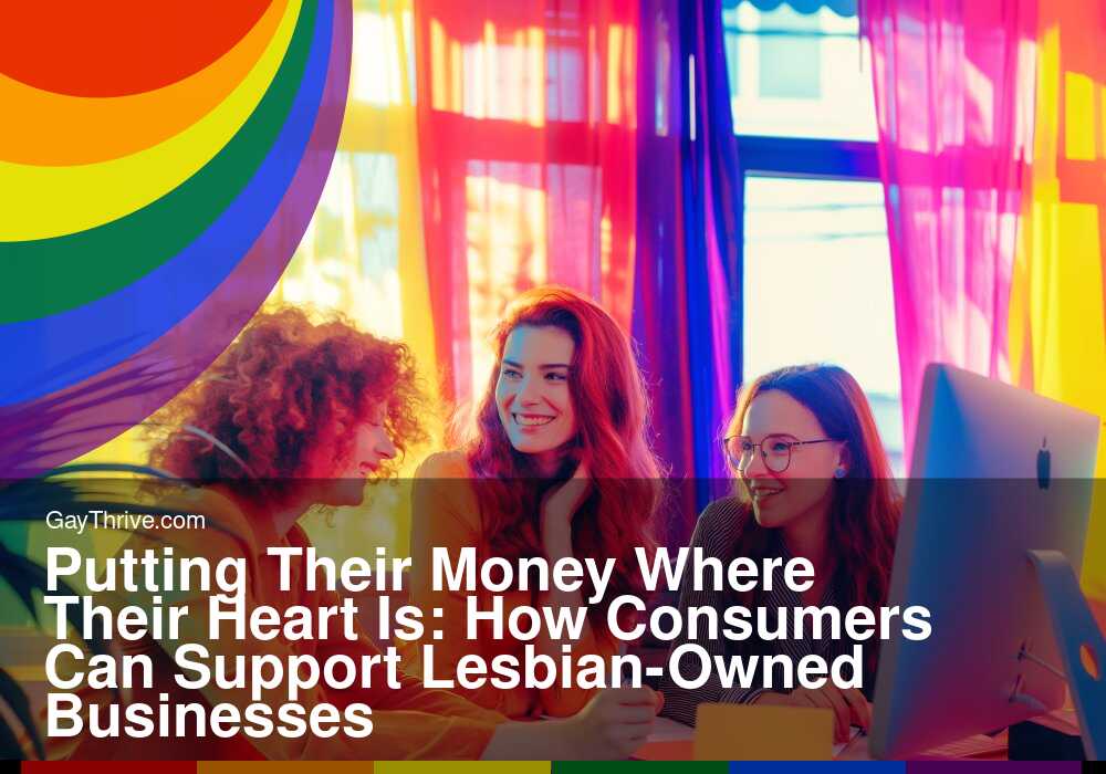 GayThrive banner for : Putting Their Money Where Their Heart Is: How Consumers Can Support Lesbian-Owned Businesses