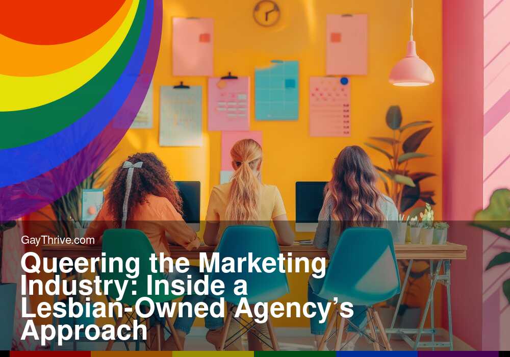 GayThrive banner for : Queering the Marketing Industry: Inside a Lesbian-Owned Agency’s Approach