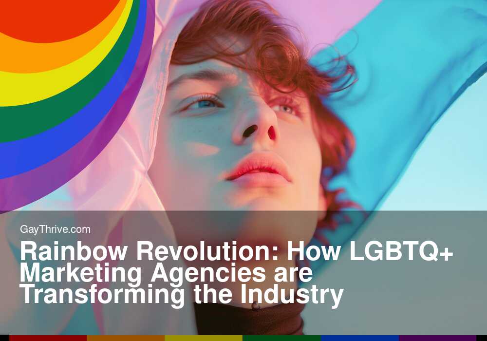 GayThrive banner for : Rainbow Revolution: How LGBTQ+ Marketing Agencies are Transforming the Industry
