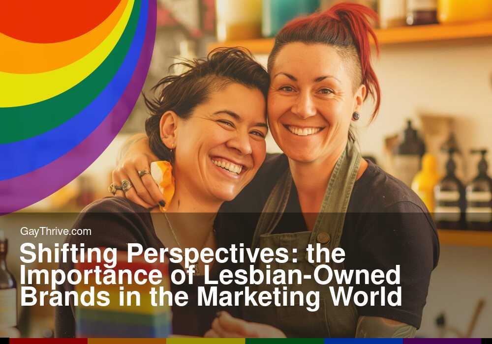 GayThrive banner for : Shifting Perspectives: the Importance of Lesbian-Owned Brands in the Marketing World