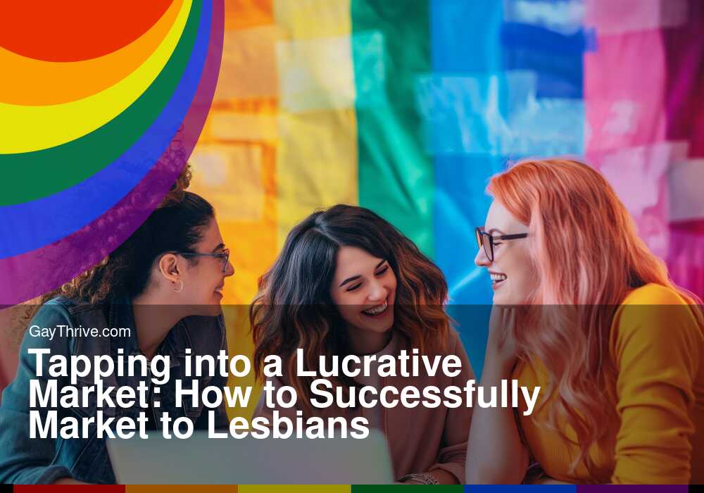 GayThrive banner for : Tapping into a Lucrative Market: How to Successfully Market to Lesbians