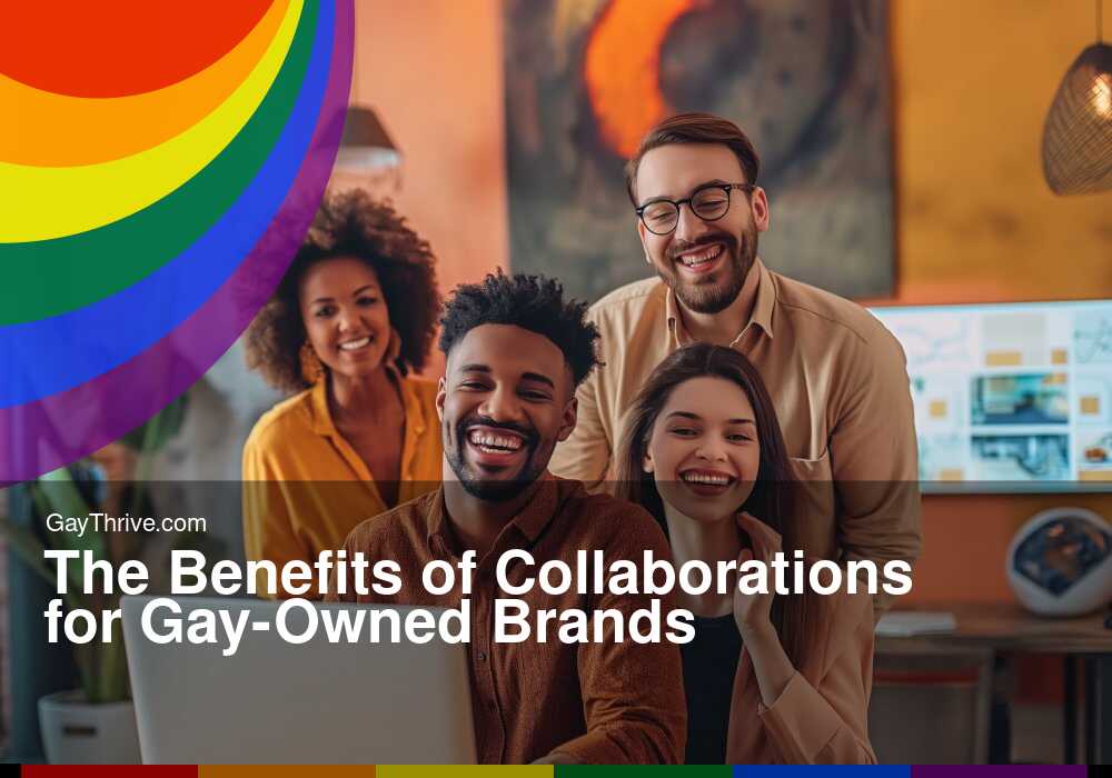 GayThrive banner for : The Benefits of Collaborations for Gay-Owned Brands